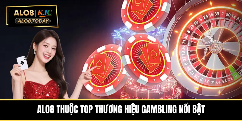 ALO8 thuộc top thương hiệu gambling nổi bật